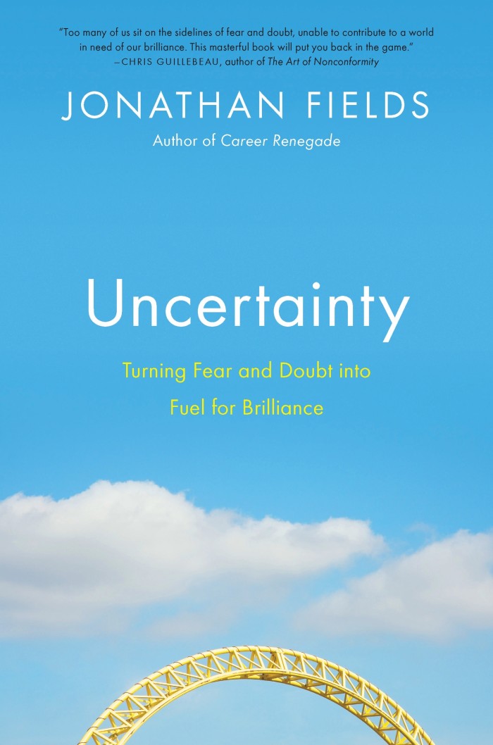 Uncertainty: Turning Fear and Doubt into Fuel for Brilliance by Jonathan Fields