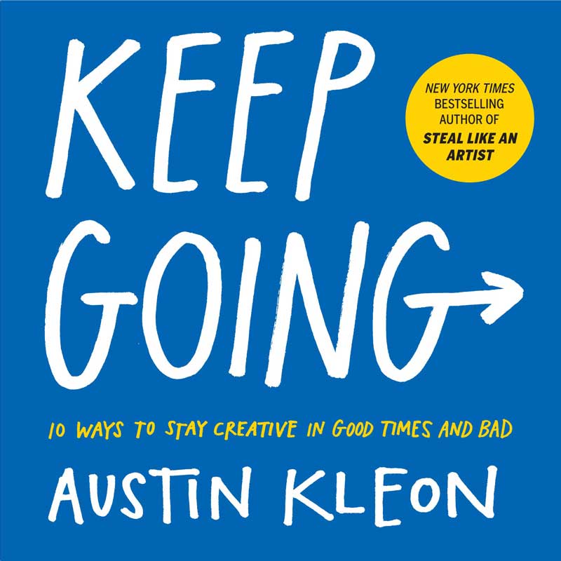 Steal like an Artist: 10 Things Nobody Told You about Being Creative by Austin Kleon